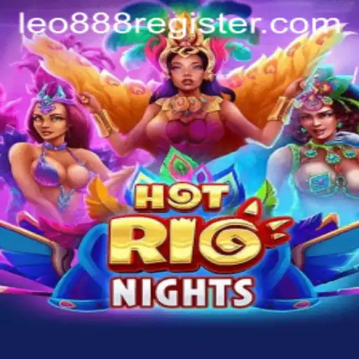 Experience the Thrills of HotRioNights: A Dive into Fiery Gameplay and the Rise of leo888